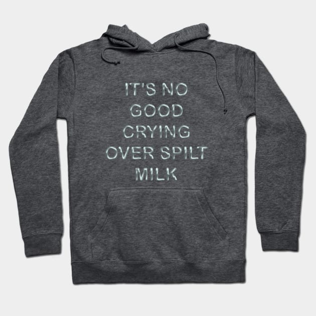 It´s no good  crying over spilt milk Hoodie by desingmari